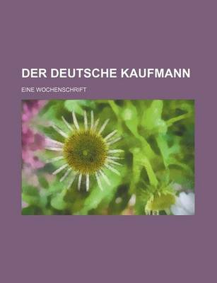 Book cover for Der Deutsche Kaufmann; Eine Wochenschrift