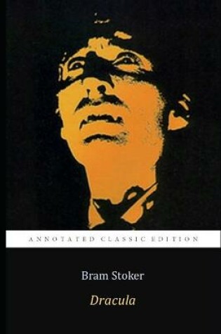 Cover of Dracula by Bram Stoker (Annotated) Classic Edition (Gothic, Horror, Fantasy Fiction Novel)