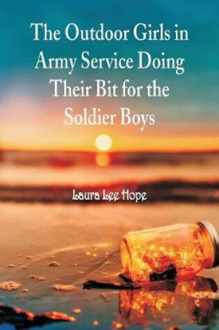 Cover of The Outdoor Girls in Army Service Doing Their Bit for the Soldier Boys