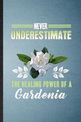 Book cover for Never Underestimate the Healing Power of a Gardenia