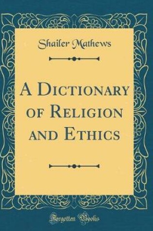 Cover of A Dictionary of Religion and Ethics (Classic Reprint)