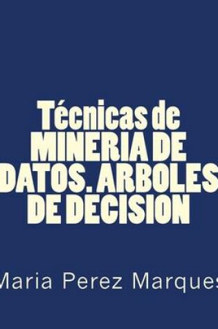 Cover of Técnicas de Mineria de Datos. Arboles de Decision