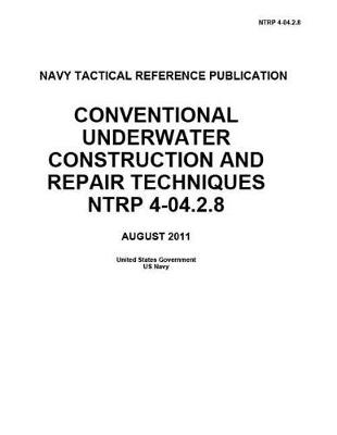 Book cover for Navy Tactical Reference Publication NTRP 4-04.2.8 Conventional Underwater Construction And Repair Techniques NTRP 4-04.2.8 AUGUST 2011