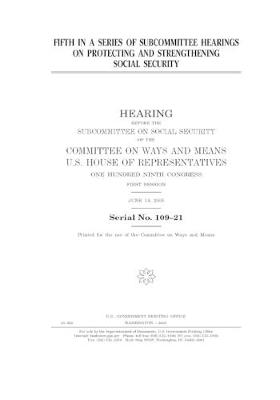 Book cover for Fifth in a series of subcommittee hearings on protecting and strengthening Social Security