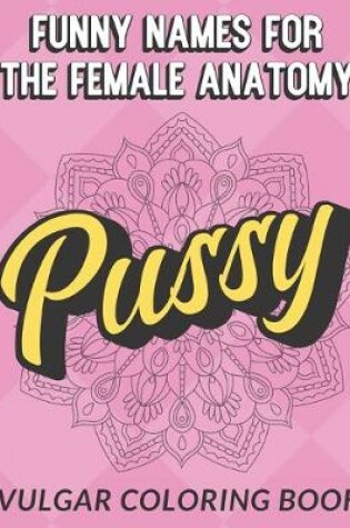 Cover of Funny Names For The Female Anatomy Vulgar Coloring Book