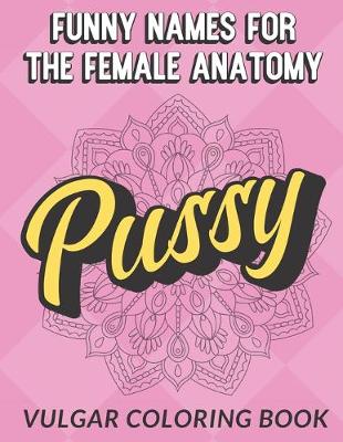 Book cover for Funny Names For The Female Anatomy Vulgar Coloring Book