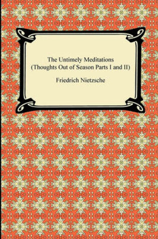 Cover of The Untimely Meditations (Thoughts Out of Season Parts I and II)