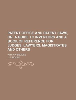 Book cover for Patent Office and Patent Laws, Or, a Guide to Inventors and a Book of Reference for Judges, Lawyers, Magistrates and Others; With Appendices