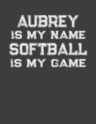 Book cover for Aubrey Is My Name Softball Is My Game