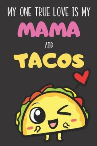 Cover of My One True Love is My Mama And Tacos