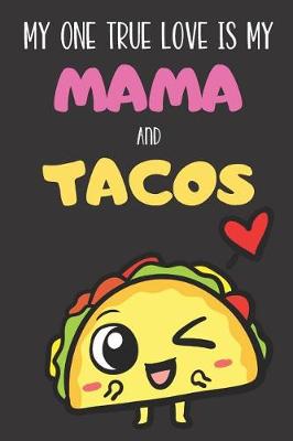 Book cover for My One True Love is My Mama And Tacos