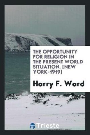 Cover of The Opportunity for Religion in the Present World Situation