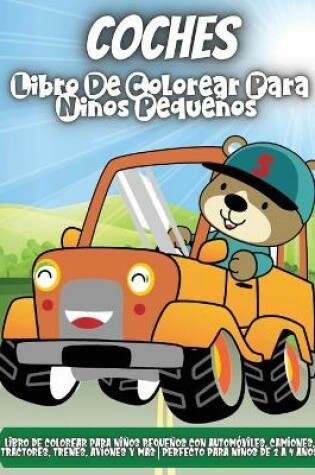 Cover of Coches Libro de Colorear para Niños Pequeños