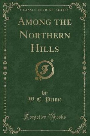 Cover of Among the Northern Hills (Classic Reprint)