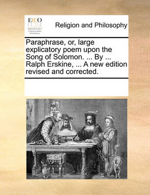 Cover of Paraphrase, Or, Large Explicatory Poem Upon the Song of Solomon. ... by ... Ralph Erskine, ... a New Edition Revised and Corrected.