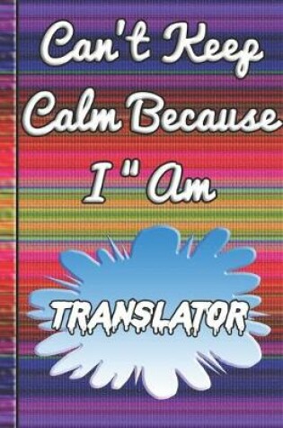 Cover of Can't Keep Calm Because I Am A Translator