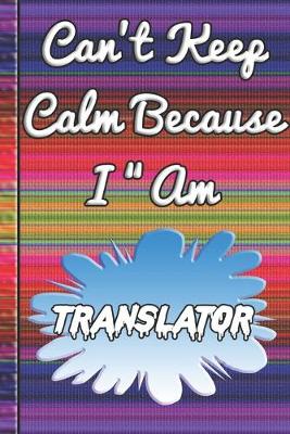 Book cover for Can't Keep Calm Because I Am A Translator