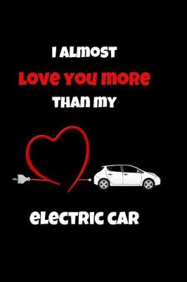 Book cover for I Almost Love You More Than My Electric Car