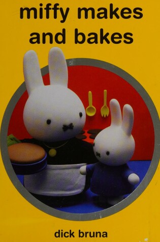 Cover of Miffy Makes and Bakes