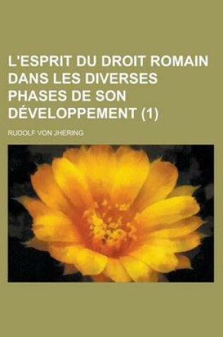 Cover of L'Esprit Du Droit Romain (1); Dans Les Diverses Phases de Son Developpement