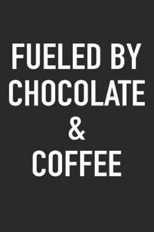 Cover of Fueled by Chocolate and Coffee