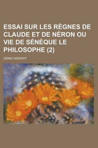 Cover of Essai Sur Les Regnes de Claude Et de Neron Ou Vie de Seneque Le Philosophe (2)