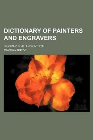 Cover of Dictionary of Painters and Engravers; Biographical and Critical