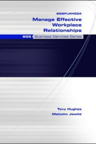 Cover of BSBFLM403A Manage Effective Workplace Relationships: BSS Business Services Series