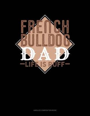 Cover of French Bulldog Dad Life Is Ruff