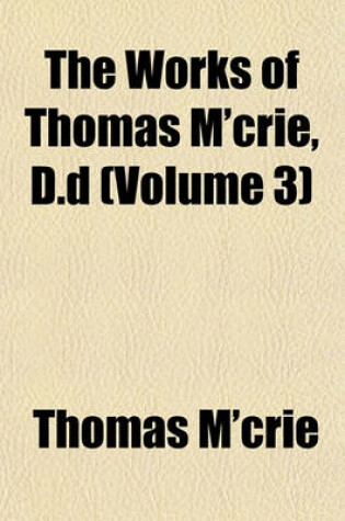Cover of The Works of Thomas M'Crie, D.D (Volume 3)