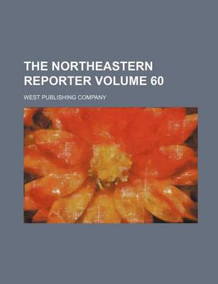Book cover for The Northeastern Reporter Volume 60