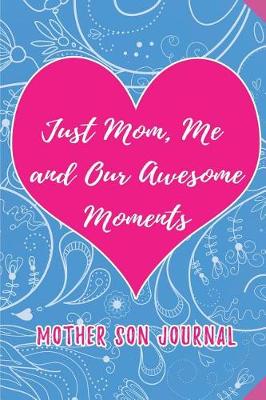 Book cover for Just Mom, Me and our Awesome Moments. Mother Son Journal