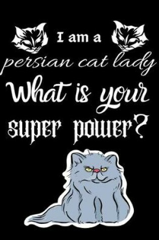 Cover of I am a persian cat lady What is your super power?