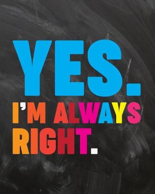 Book cover for Yes I'm Always Right