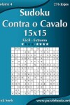 Book cover for Sudoku Contra o Cavalo 15x15 - Fácil ao Extremo - Volume 4 - 276 Jogos