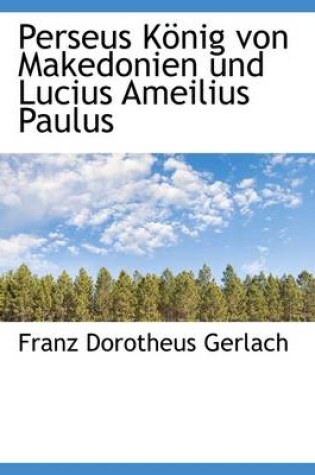 Cover of Perseus K Nig Von Makedonien Und Lucius Ameilius Paulus