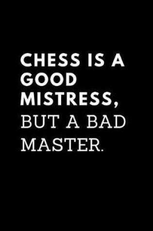 Cover of Chess Is a Good Mistress But a Bad Master