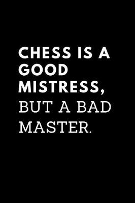 Book cover for Chess Is a Good Mistress But a Bad Master