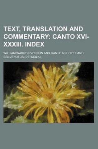 Cover of Text, Translation and Commentary; Canto XVI-XXXIII. Index