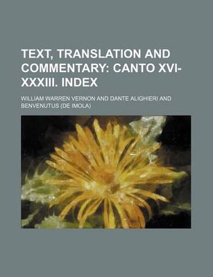 Book cover for Text, Translation and Commentary; Canto XVI-XXXIII. Index