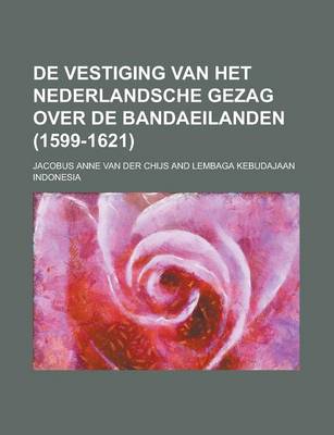 Book cover for de Vestiging Van Het Nederlandsche Gezag Over de Bandaeilanden (1599-1621)