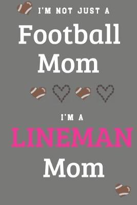 Book cover for I'm Not Just A Football Mom I'm A Lineman Mom