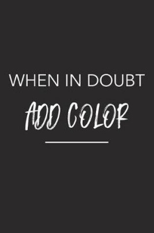 Cover of When in Doubt Add Color