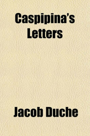 Cover of Caspipina's Letters Volume 1-2; Containing Observations on a Variety of Subjects, Literary, Moral, and Religious