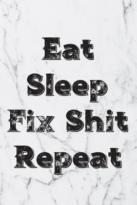 Book cover for Eat Sleep Fix Shit Repeat