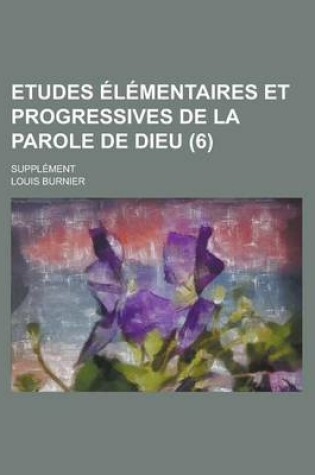 Cover of Etudes Elementaires Et Progressives de La Parole de Dieu; Supplement (6)