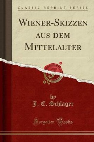 Cover of Wiener-Skizzen Aus Dem Mittelalter (Classic Reprint)