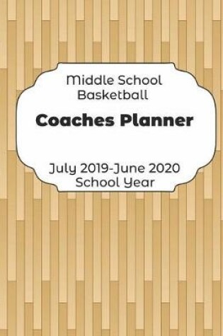 Cover of Middle School Basketball Coaches Planner July 2019 - June 2020 School Year