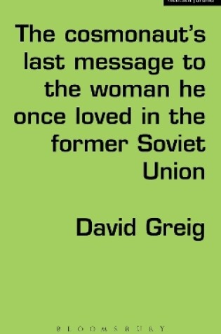 Cover of The Cosmonaut’s Last Message to the Woman He Once Loved in the Former Soviet Union