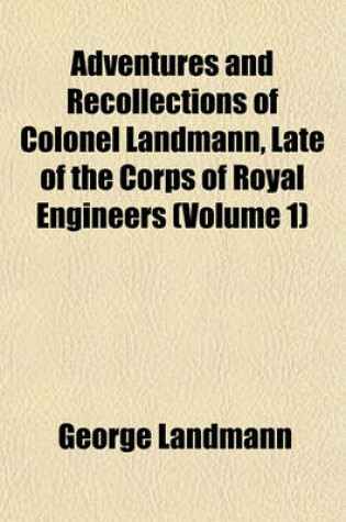 Cover of Adventures and Recollections of Colonel Landmann, Late of the Corps of Royal Engineers (Volume 1)